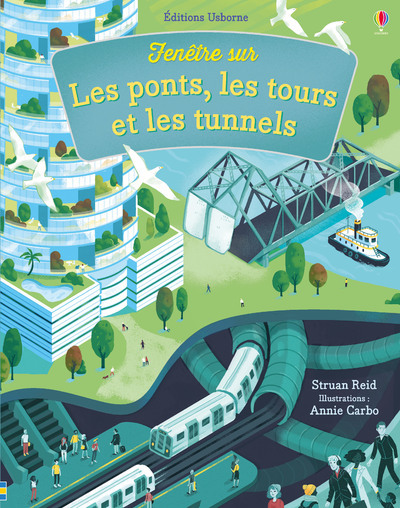 Fenêtre sur les ponts, les tours et les tunnels - Struan Reid, Annie Carbo, Neil Francis, Tom Lalonde, Pascal Varejka - USBORNE
