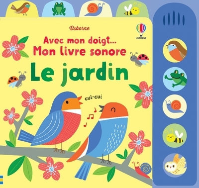 Le jardin - Avec mon doigt... Mon livre sonore - Stella Baggott, Holly Lamont, Anthony Marks - USBORNE