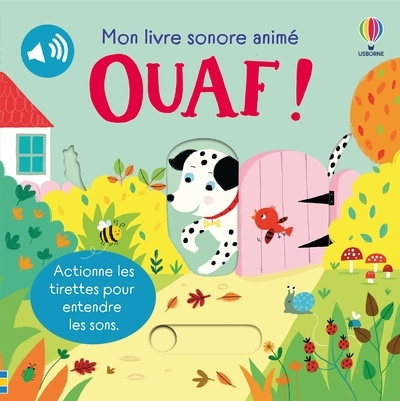 Ouaf ! - Mon livre sonore animé - Dès 6 mois - Sam Taplin, Ailie Busby, Matt Durber, Anthony Marks, Nick Stellmacher - USBORNE