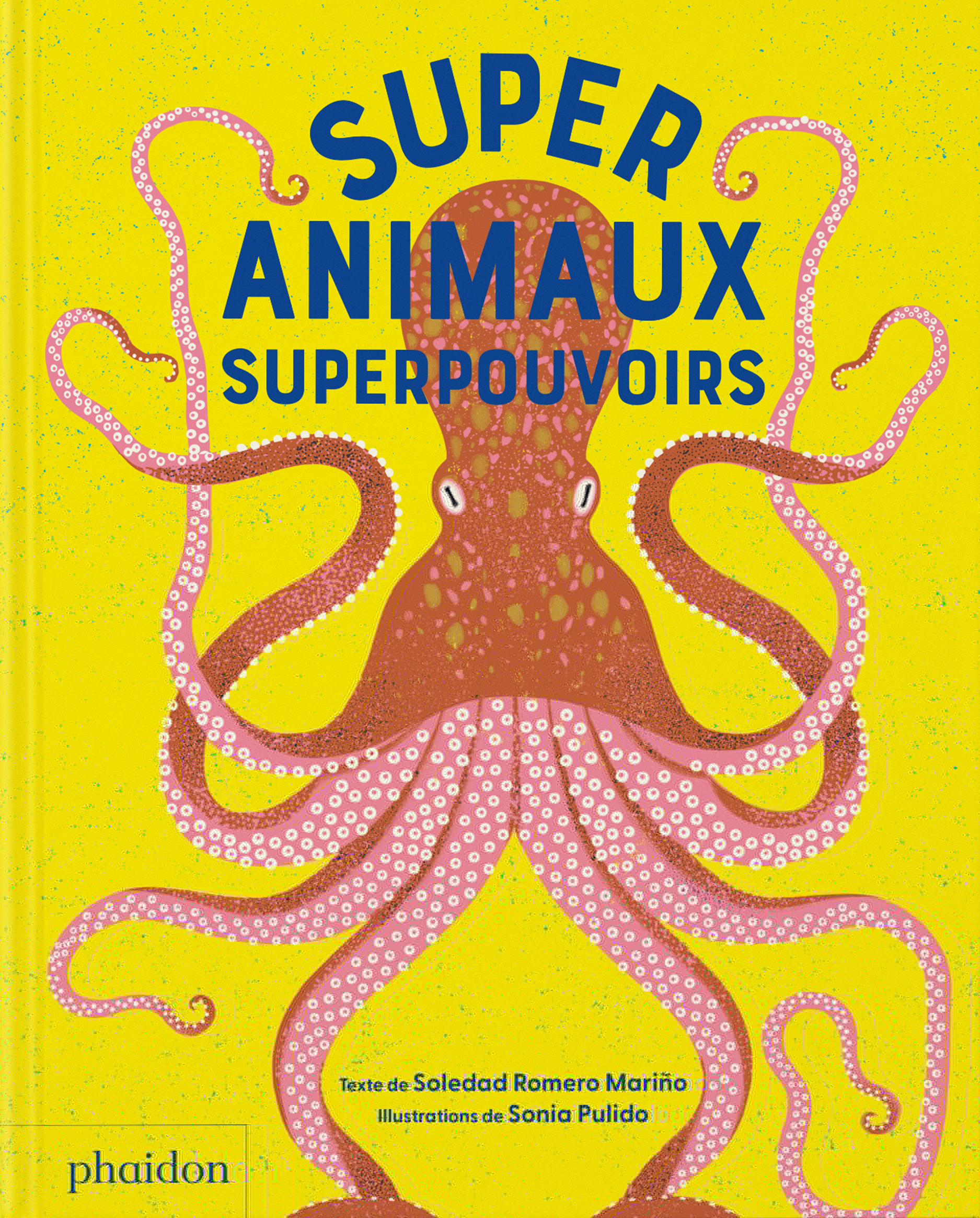 Supersanimaux - Superpouvoirs - Soledade Romero Marino, Sonia PULIDO - PHAIDON FRANCE
