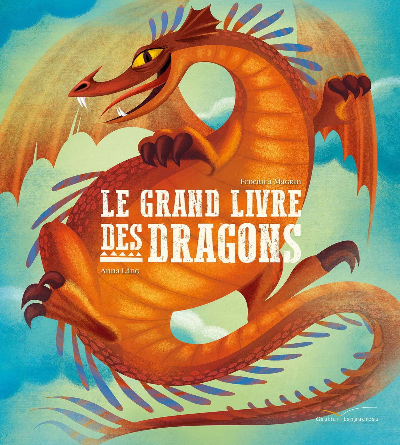 Le grand livre des dragons - Federica Magrin, Anna Láng - GAUTIER LANGU.