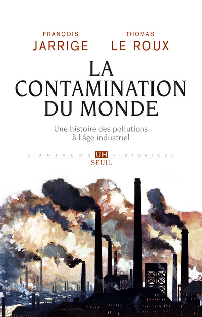 La Contamination du monde - François Jarrige, Thomas Le Roux - SEUIL