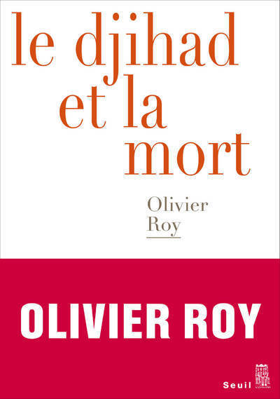 Le Djihad et la mort - Olivier Roy - SEUIL