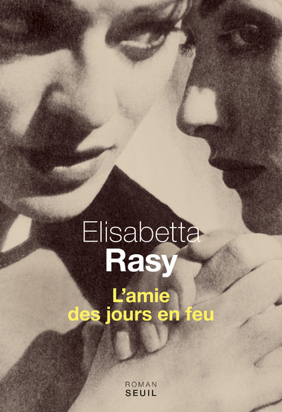L'Amie des jours en feu - Elisabetta Rasy - SEUIL
