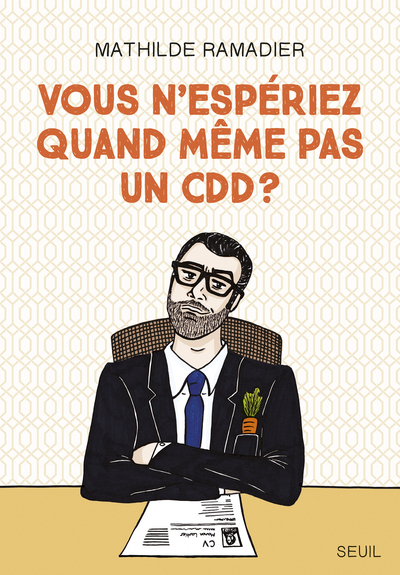 Vous n'espériez quand même pas un CDD ? - Mathilde Ramadier - SEUIL
