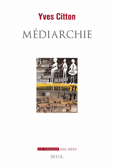 Médiarchie - Yves Citton - SEUIL
