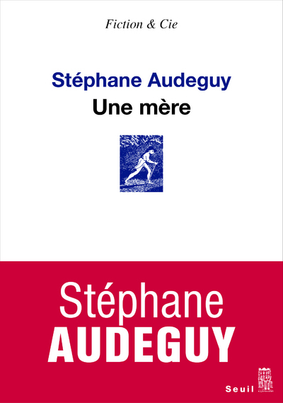 Une mère - Stéphane Audeguy - SEUIL