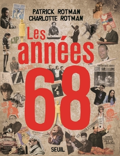 Les Années 68 - Charlotte Rotman, Patrick Rotman - SEUIL