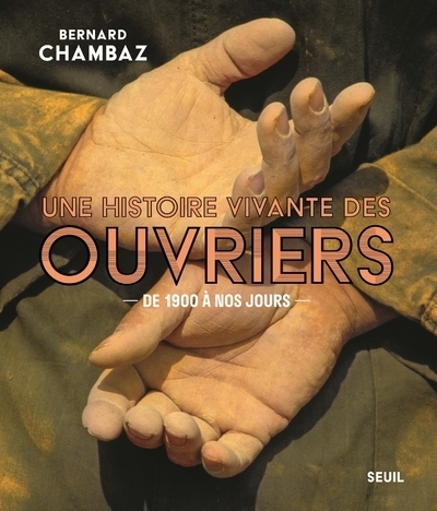 Une histoire vivante des ouvriers - Bernard Chambaz - SEUIL