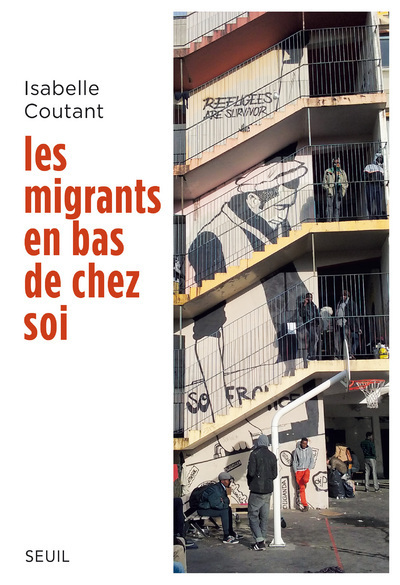 Les Migrants en bas de chez soi - Isabelle Coutant - SEUIL