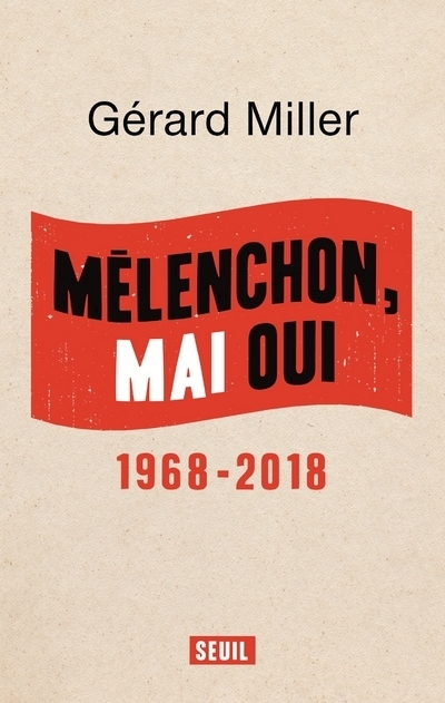Mélenchon, Mai oui - Gérard Miller - SEUIL