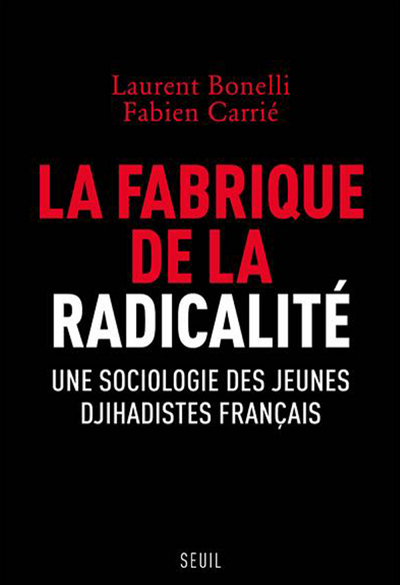La Fabrique de la radicalité - Laurent Bonelli, Fabien Carrié - SEUIL