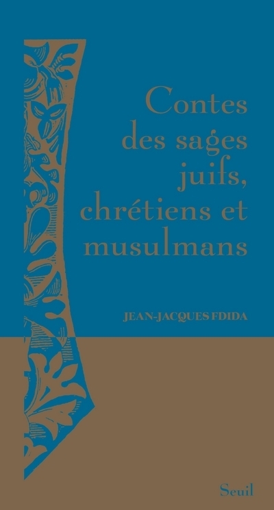 Contes des sages juifs, chrétiens et musulmans - Jean-Jacques Fdida - SEUIL