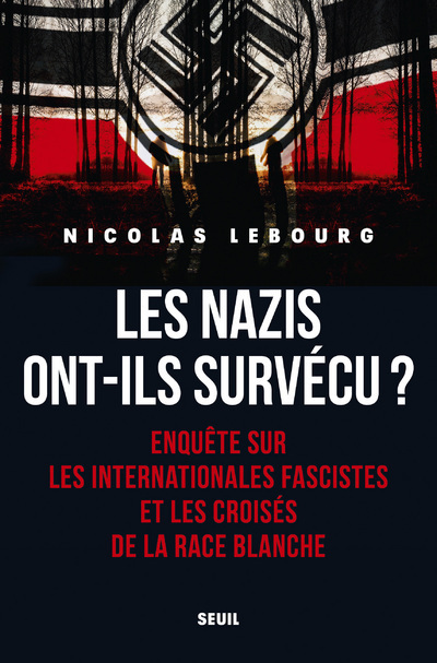 Les Nazis ont-ils survécu? - Nicolas Lebourg - SEUIL
