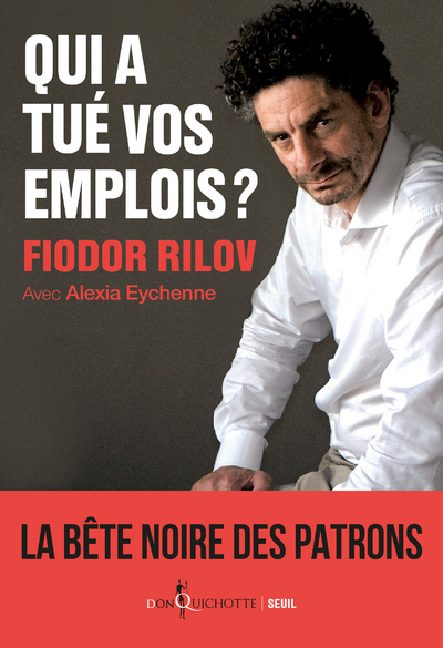 Qui a tué vos emplois ? - Alexia Eychenne, Fiodor Rilov - SEUIL