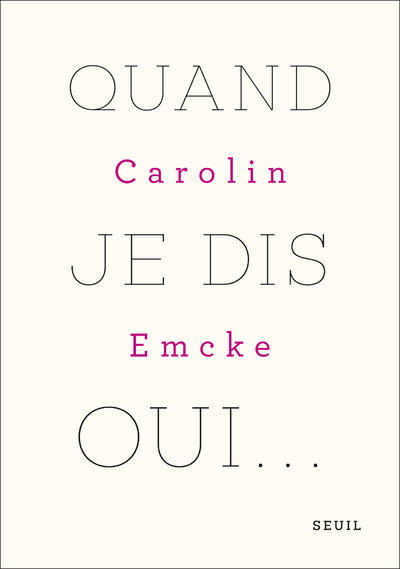 Quand je dis oui - Carolin Emcke - SEUIL