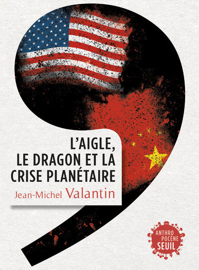 L'Aigle, le Dragon et la Crise planétaire - Jean-Michel Valantin - SEUIL