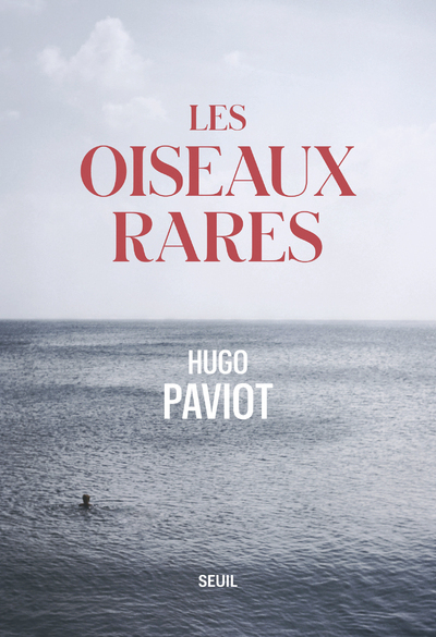 Les Oiseaux rares - Hugo PAVIOT - SEUIL