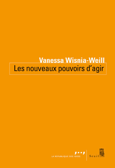Les Nouveaux pouvoirs d'agir - Vanessa Wisnia-Weill - SEUIL