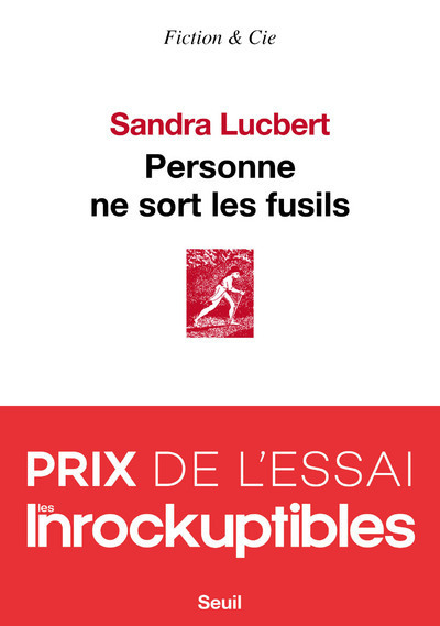 Personne ne sort les fusils - Sandra Lucbert - SEUIL