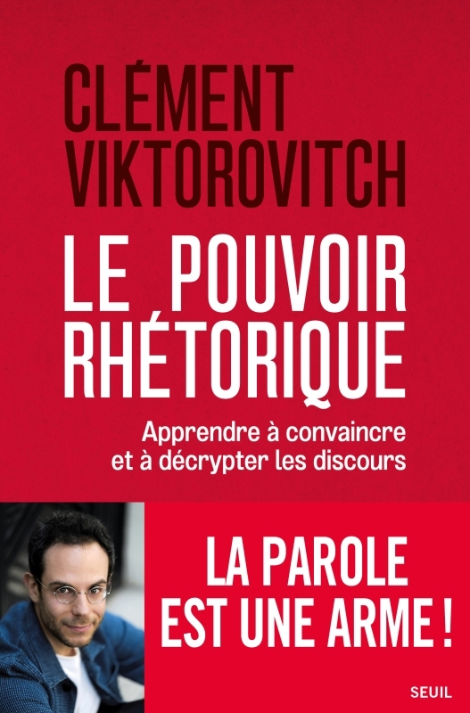 Le Pouvoir rhétorique - Clément Viktorovitch - SEUIL