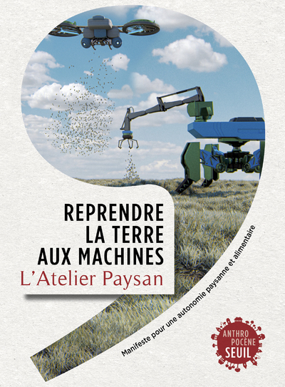 Reprendre la terre aux machines -  L'Atelier paysan - SEUIL