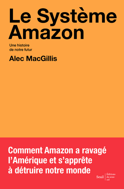 Le Système Amazon - Alec MacGillis, Cyril Gay - SEUIL