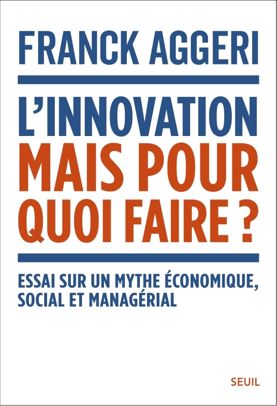 L'Innovation, mais pour quoi faire ? - Franck Aggeri - SEUIL