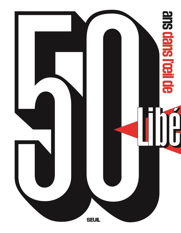 50 ans dans l'oeil de Libération - Lionel Charrier, Charlotte Rotman - SEUIL