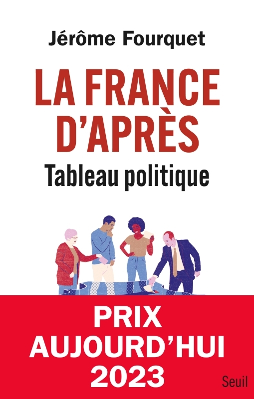 La France d'après. Tableau politique - Jérôme Fourquet - SEUIL