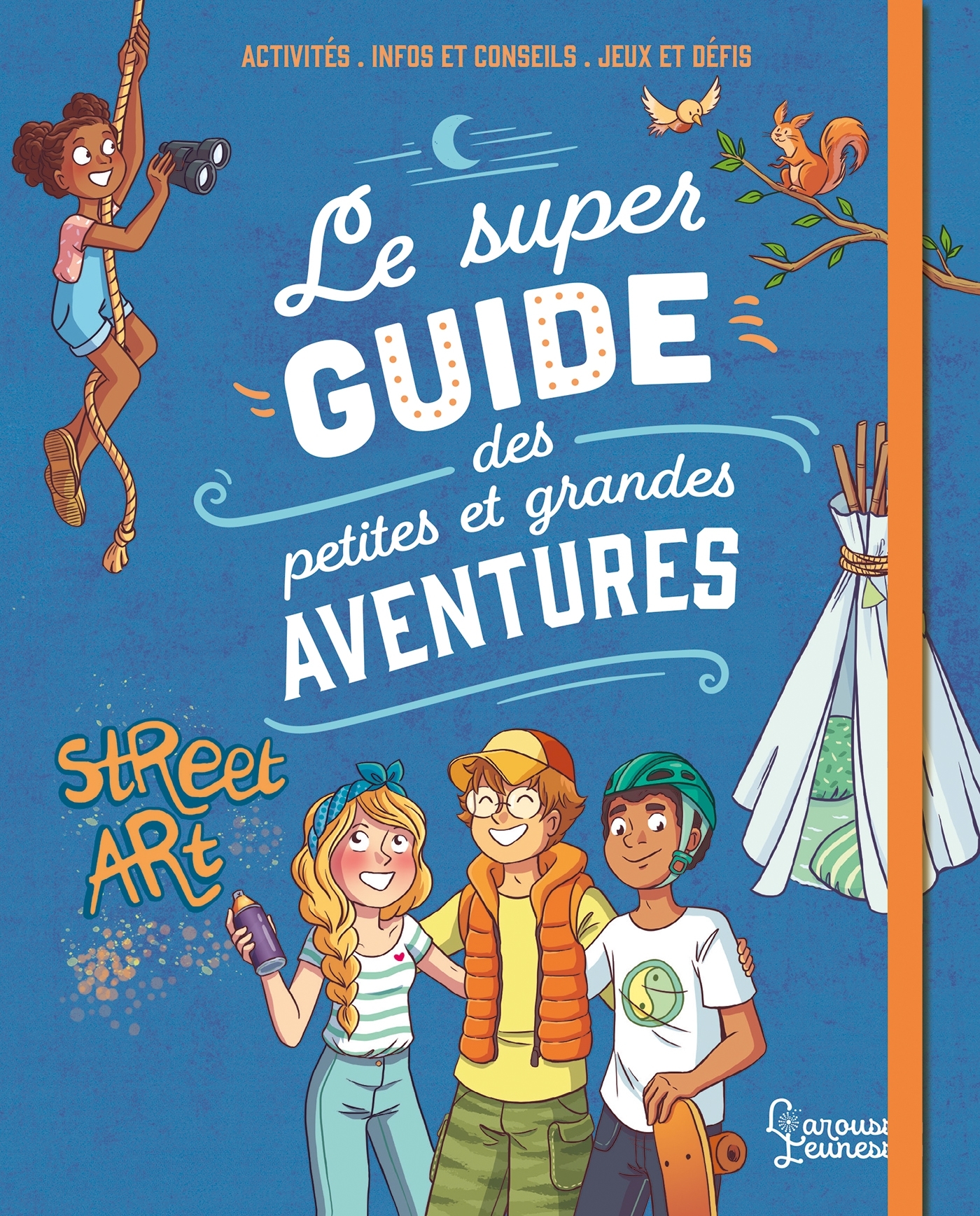 Le super guide des petites et grandes aventures - Aurore MEYER,  Amandine, Myrtille Tournefeuille - LAROUSSE