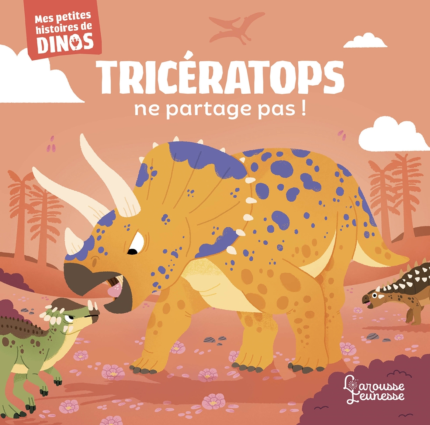 Tricératops ne partage pas ! - Stéphane Frattini - LAROUSSE