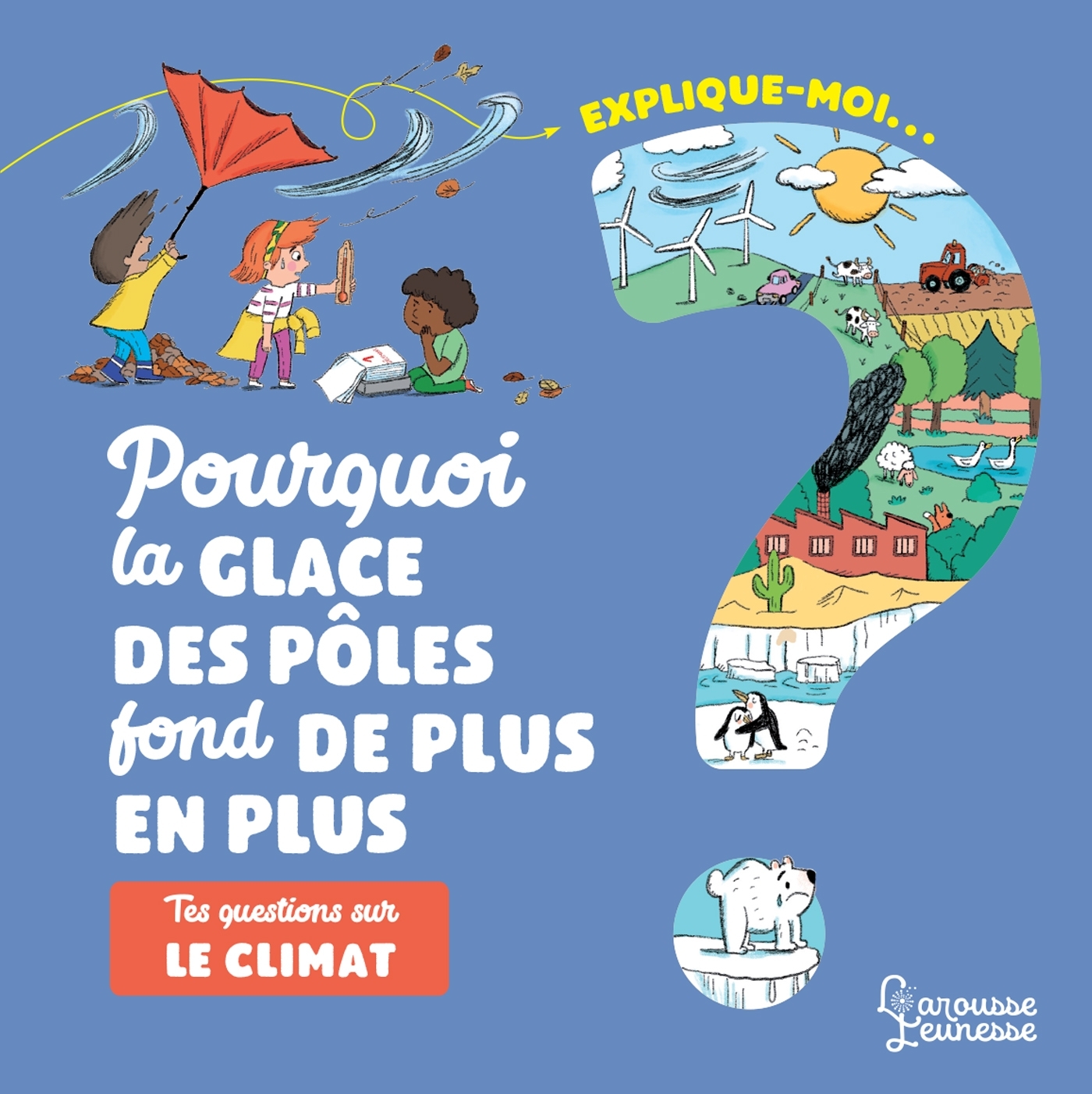 Explique-moi Le climat - Agnès Besson, Magali Clavelet - LAROUSSE