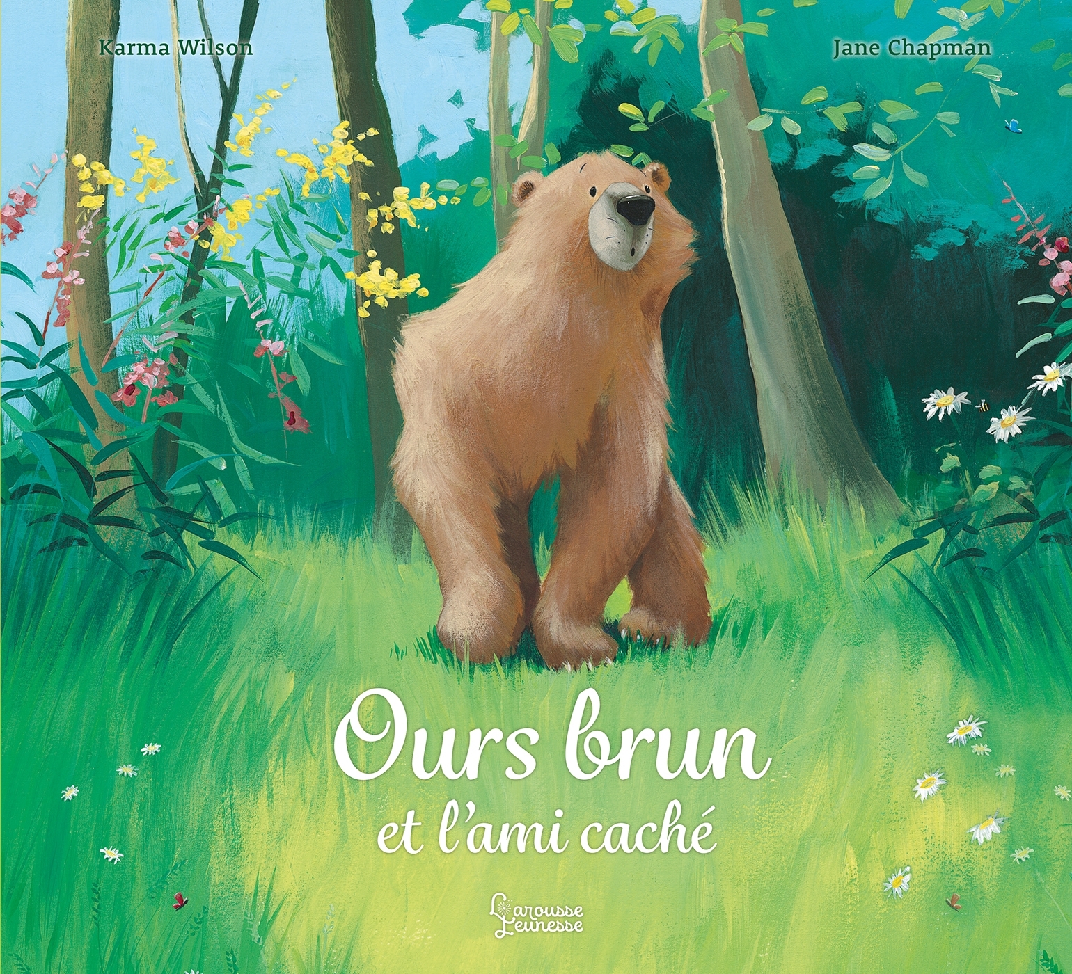 Ours Brun et l'ami caché - Karma Wilson, Jane Chapman, Emmanuelle Kecir Lepetit - LAROUSSE