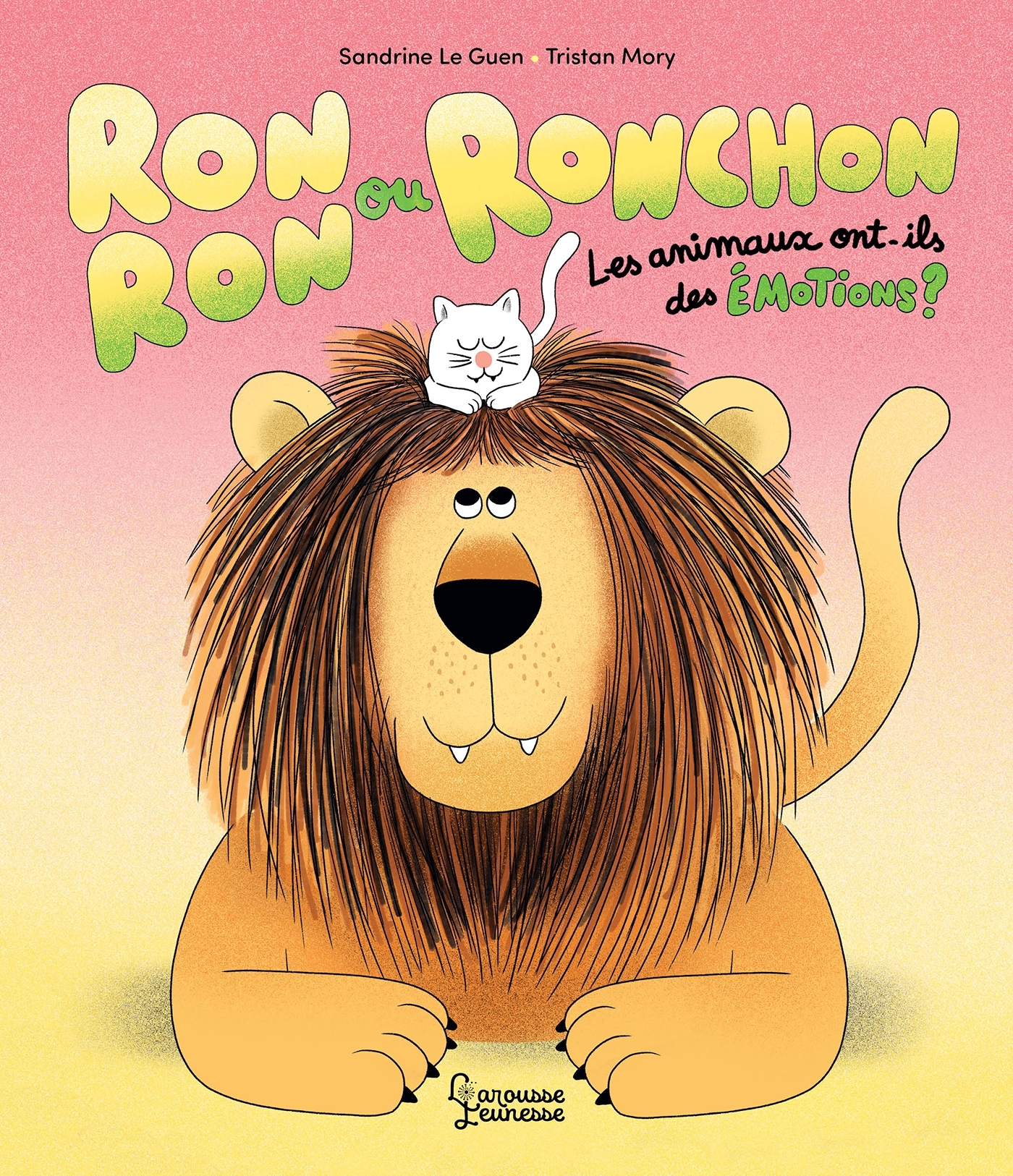 Ronron ou Ronchon - Les animaux ont-ils des émotions ? - Sandrine Le guen, Tristan Mory - LAROUSSE