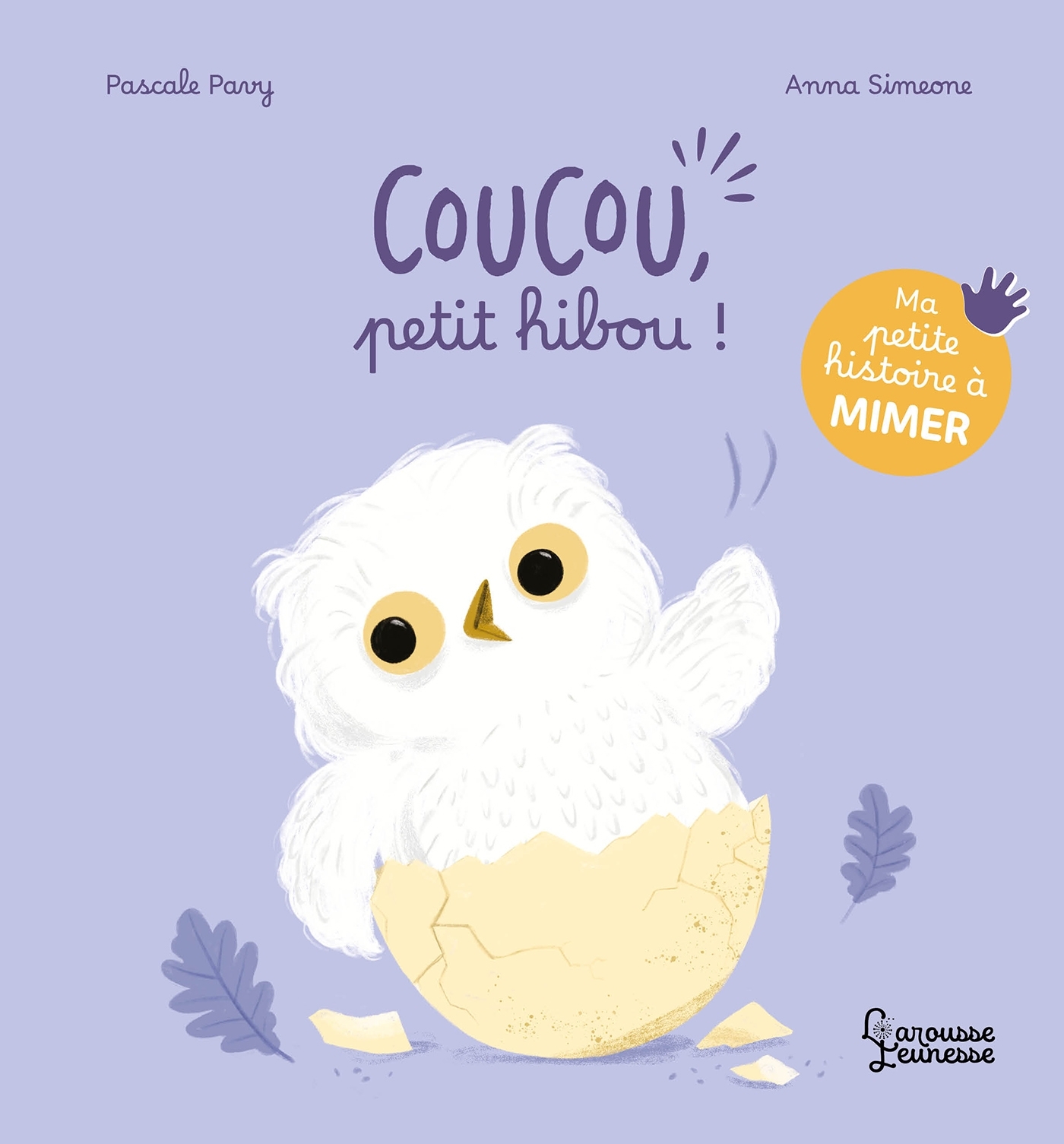 Ma petite histoire à mimer - Coucou, petit hibou ! - Pascale PAVY, Anna SIMEONE - LAROUSSE