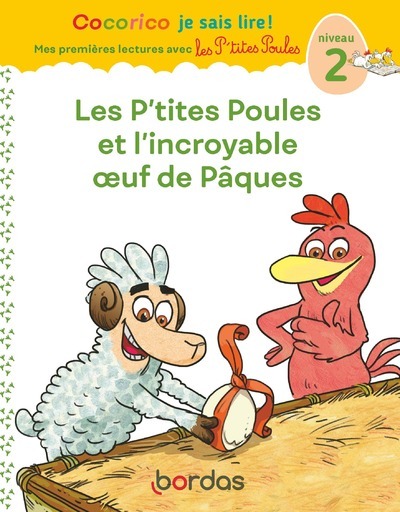 Cocorico Je sais lire ! 1res lectures - Les P'tites Poules et l'incroyable oeuf de Pâques Niveau 2 - Christian Heinrich, Jean-Christophe Raufflet, Marie-Christine Olivier - BORDAS