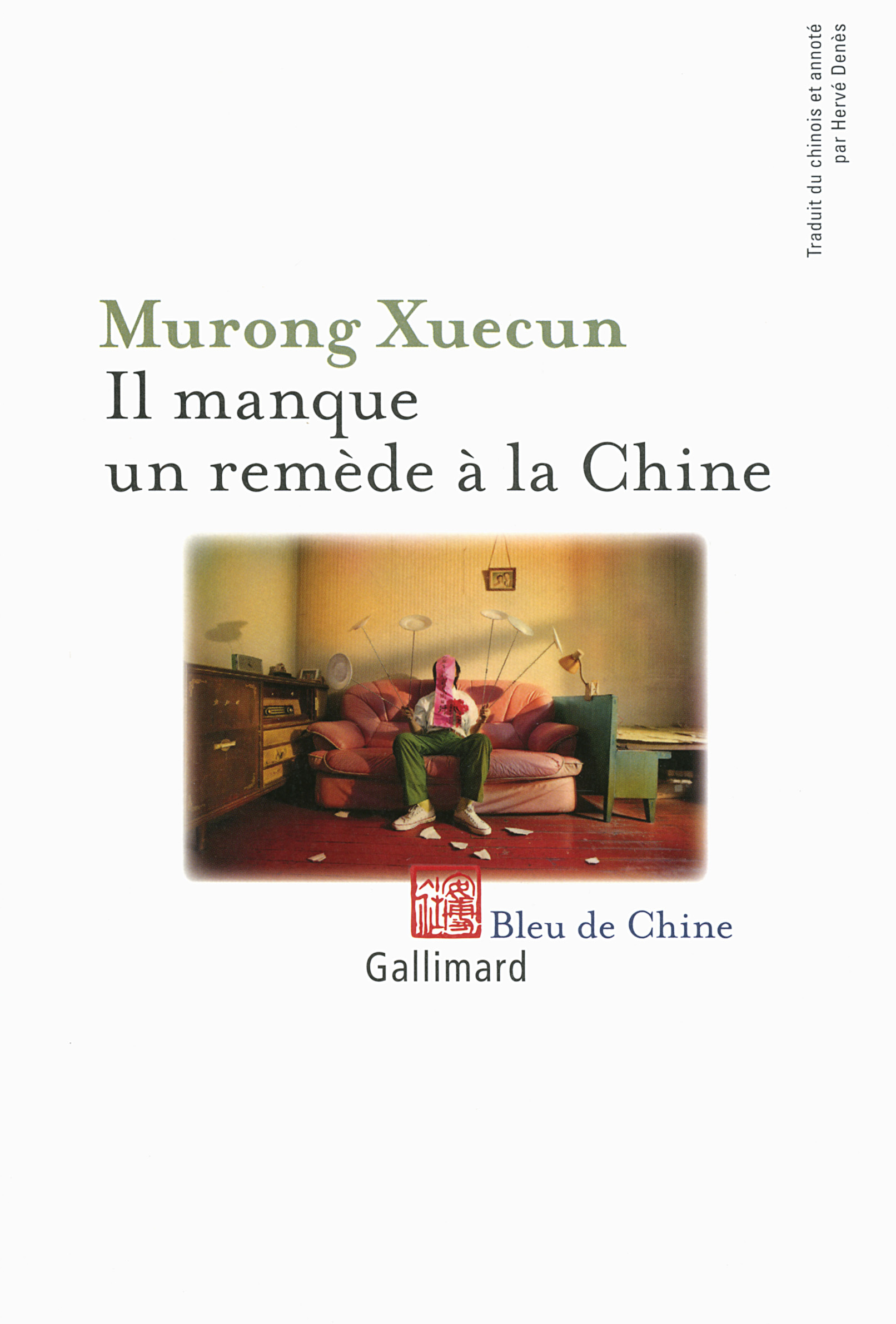 Il manque un remède à la Chine -  Murong Xuecun, Hervé Denès - GALLIMARD
