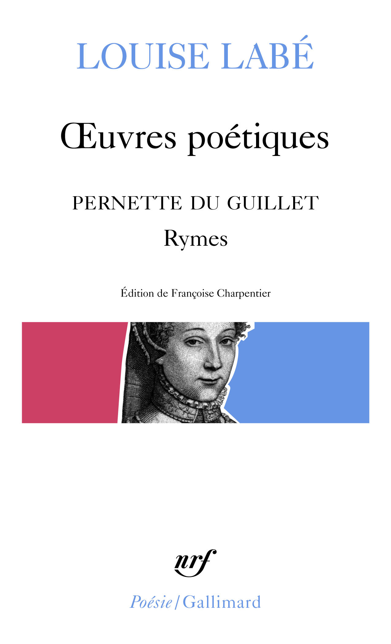 OEuvres poétiques / Blasons du Corps féminin (choix) / Rymes, de Pernette du Guillet - Louise Labé, Françoise Charpentier - GALLIMARD