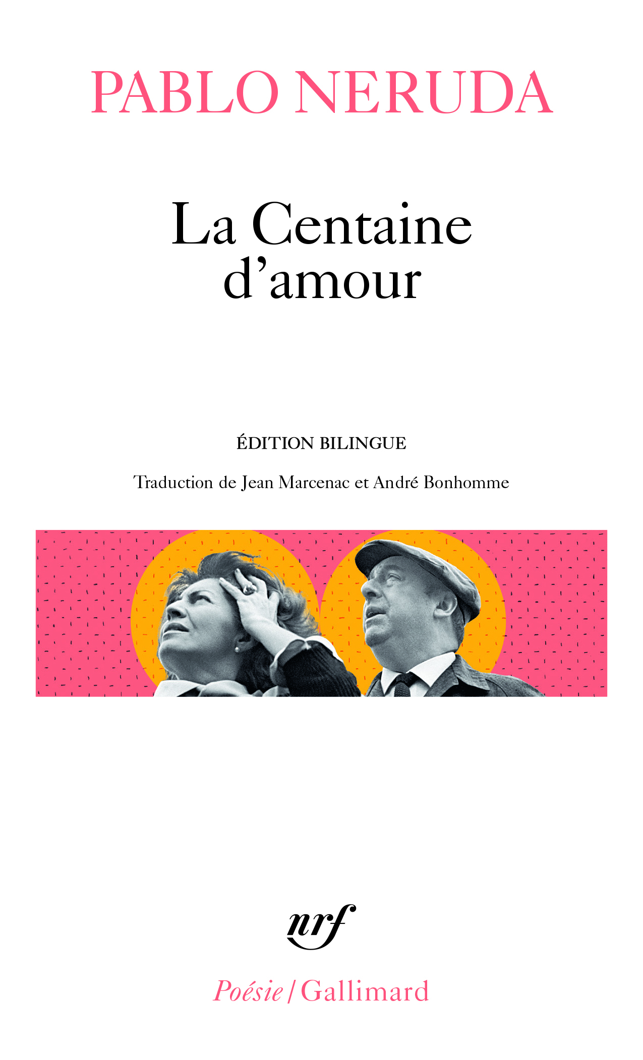 La Centaine d'amour - Pablo Neruda, André Bonhomme, Jean Marcenac - GALLIMARD