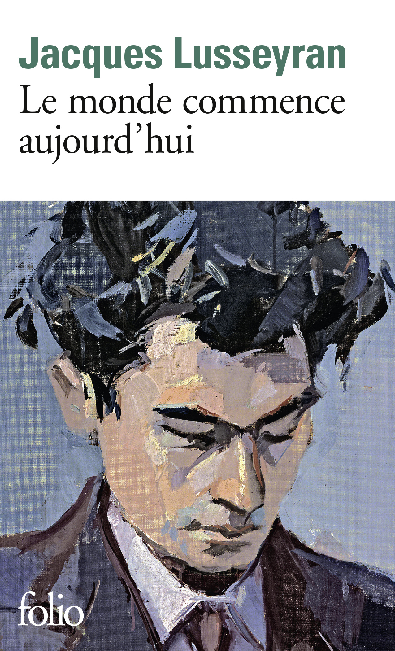 Le monde commence aujourd'hui - Jacques LUSSEYRAN - FOLIO