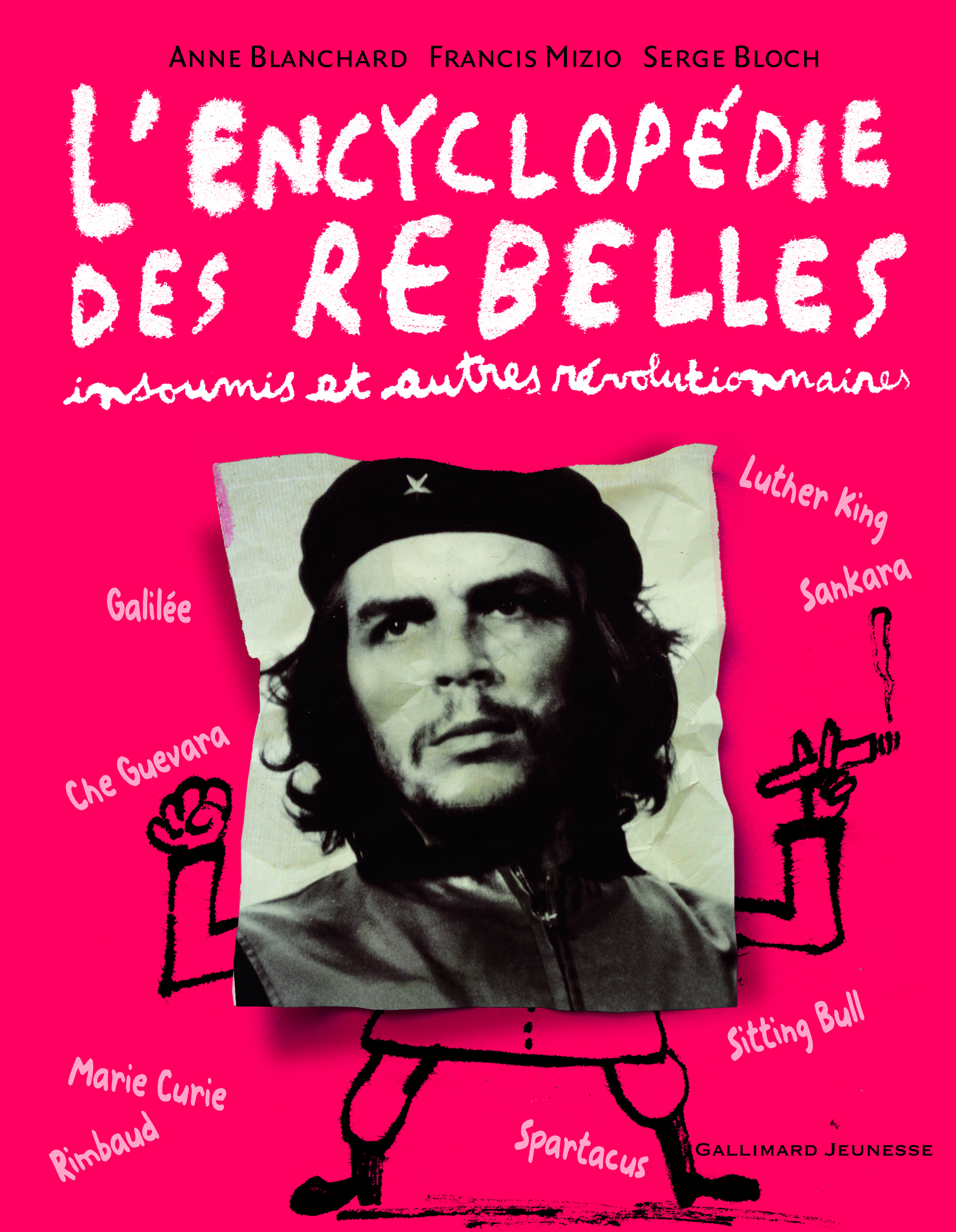 L'encyclopédie des rebelles, insoumis et autres révolutionnaires - Francis Mizio, Serge Bloch, Anne Blanchard, Serge Bloch - GALLIMARD JEUNE