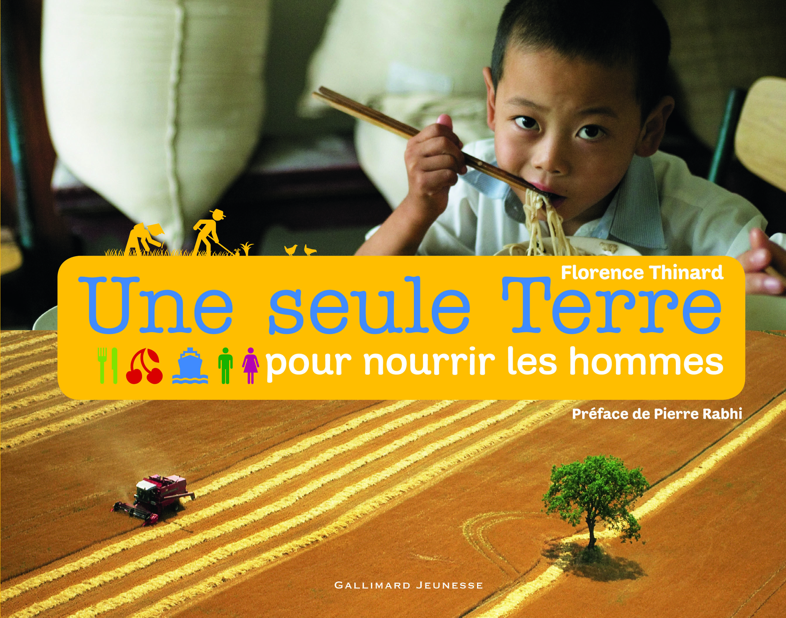 Une seule Terre pour nourrir les hommes - Florence Thinard, Loïc Le Gall, Pierre Rabhi - GALLIMARD JEUNE