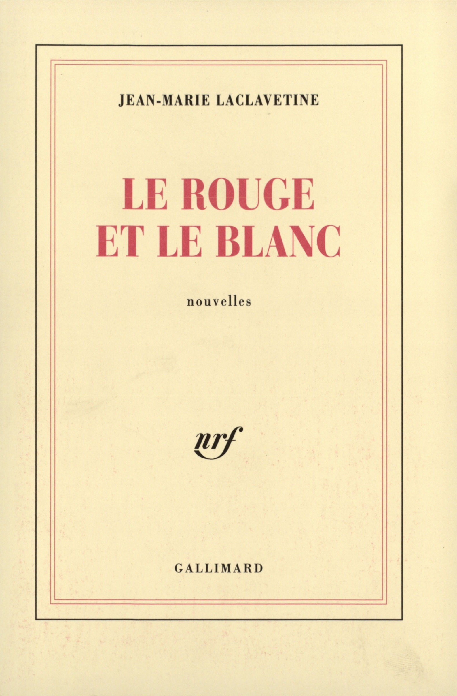 Le rouge et le blanc - Jean-Marie Laclavetine - GALLIMARD