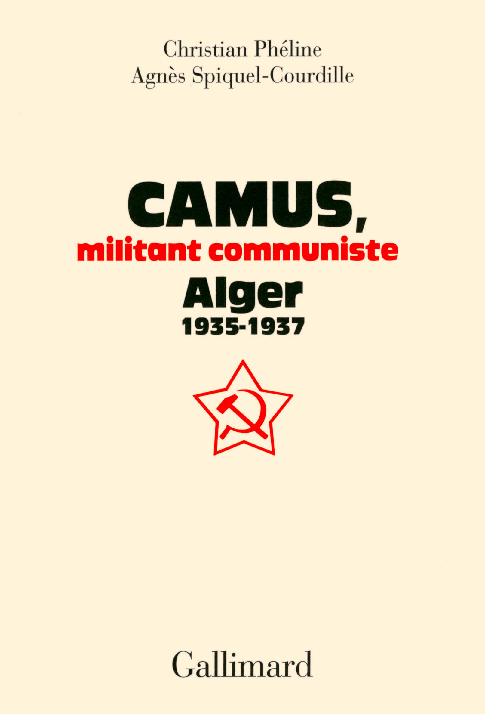 Camus, militant communiste - Christian Phéline, Agnès Spiquel-Courdille - GALLIMARD