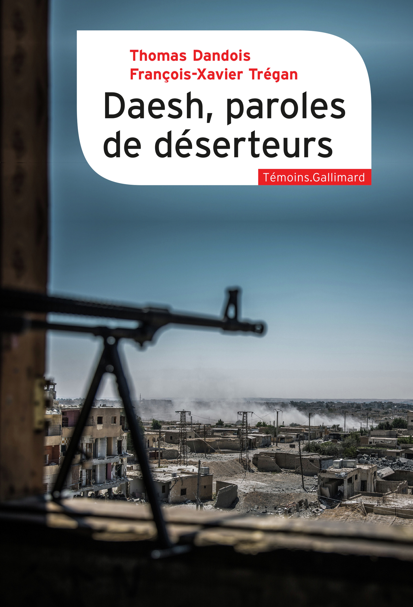 Daesh, paroles de déserteurs - François-Xavier Trégan, Thomas Dandois - GALLIMARD