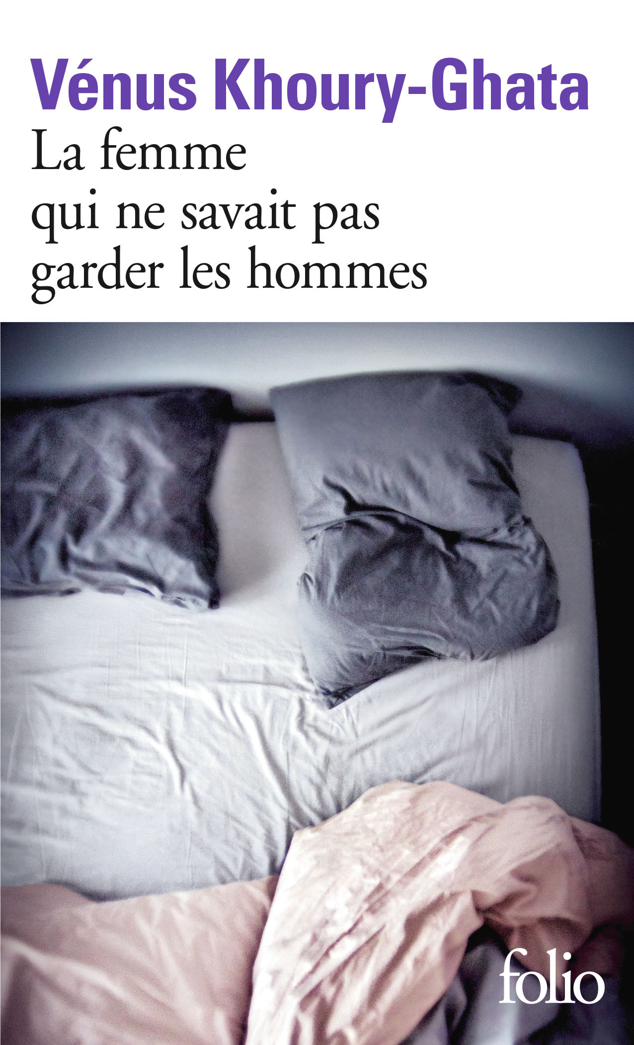 La femme qui ne savait pas garder les hommes - Vénus Khoury-Ghata - FOLIO