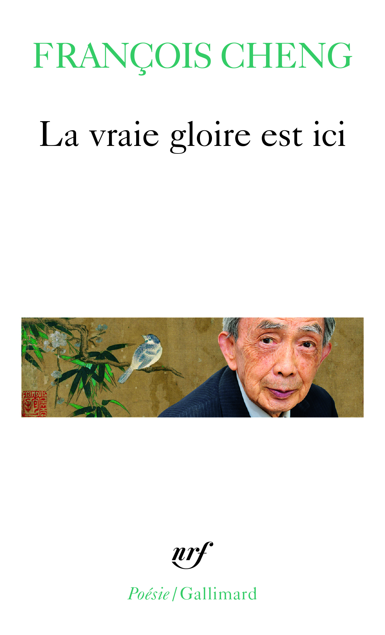 La vraie gloire est ici - Francois Cheng - GALLIMARD