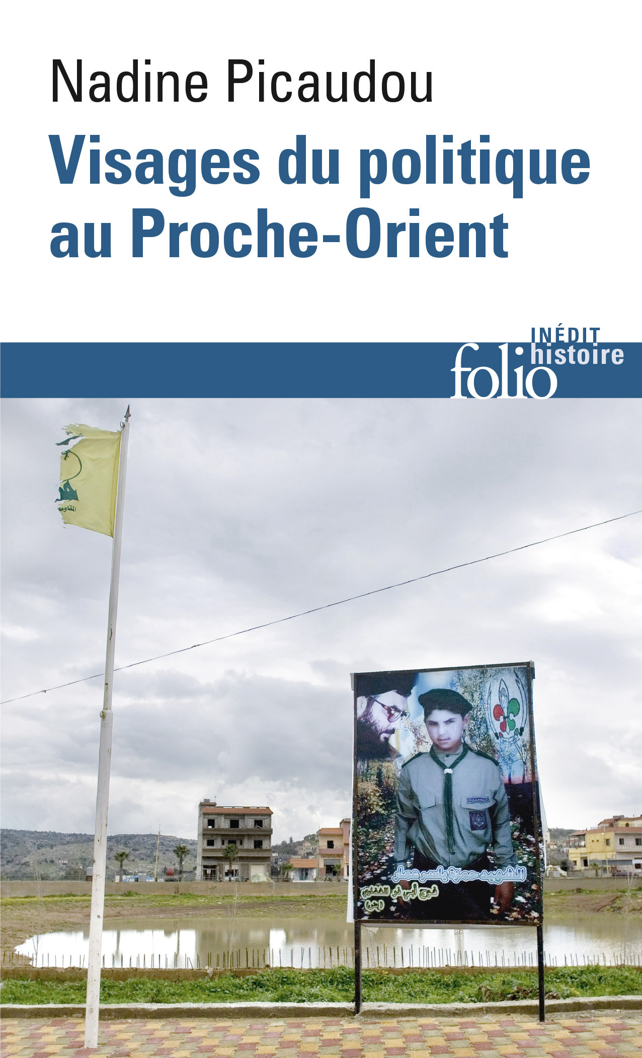Visages du politique au Proche-Orient - Nadine Picaudou - FOLIO