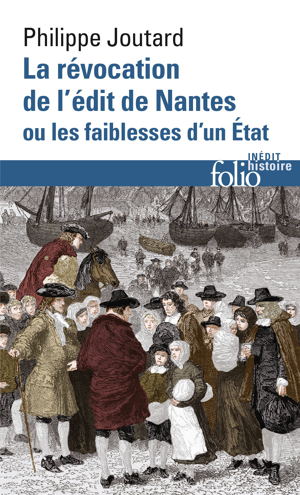 La Révocation de l'édit de Nantes ou Les faiblesses d'un État - Philippe Joutard - FOLIO